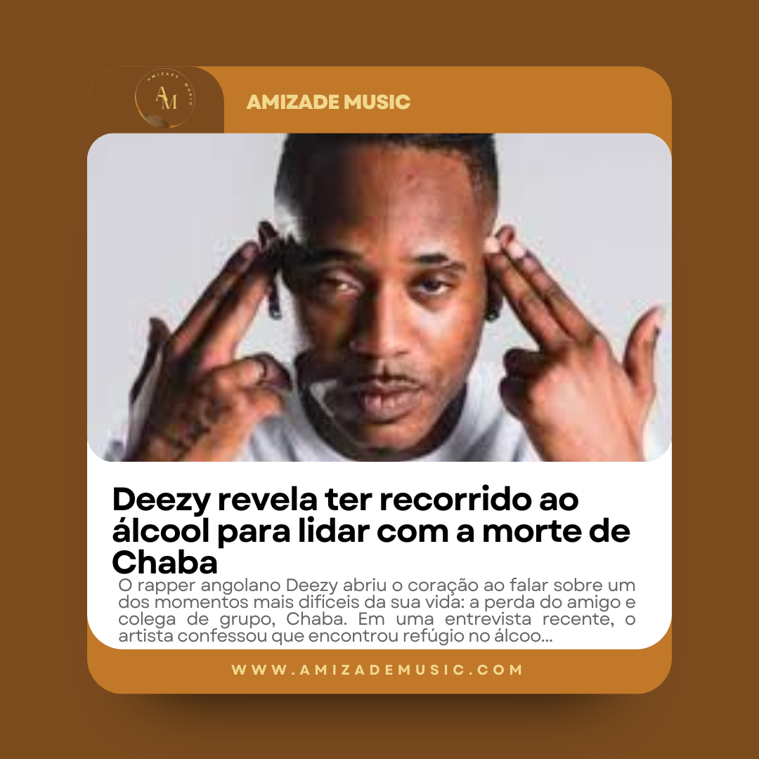 Notícia sobre Deezy revela ter recorrido ao álcool para lidar com a morte de Chaba